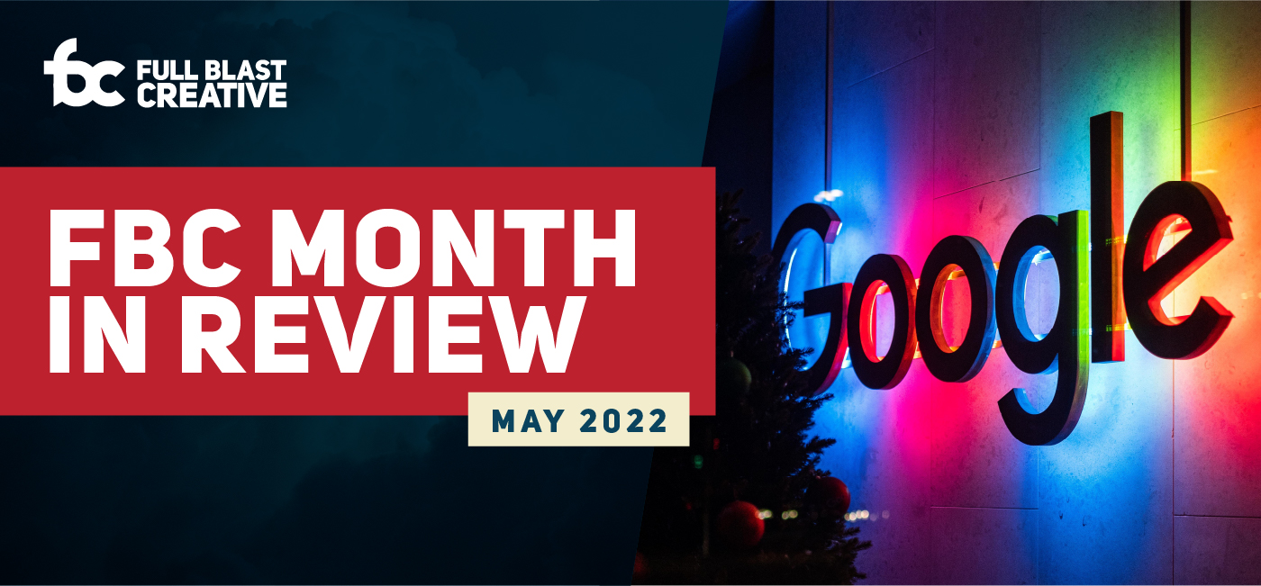 Featured image for “Full Blast Creative’s Month in Review – May 2022”
